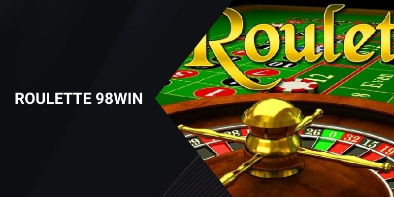 Hướng Dẫn Chơi Roulette 98WIN, Bí Quyết Chiến Thắng Hiệu Quả